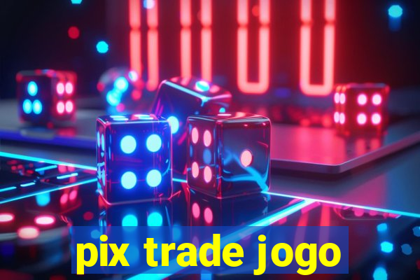 pix trade jogo